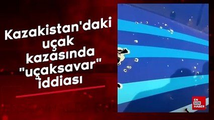 Kazakistan'daki uçak kazasında uçaksavar iddiası