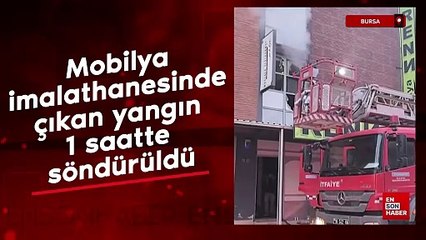 Bursa'da mobilya imalathanesinde çıkan yangın 1 saatte söndürüldü