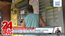 Premyo sa Ultra at Grand Lotto, umabot na sa mahigit P200M | 24 Oras