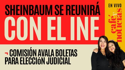 #EnVivo #CaféYNoticias ¬ Sheinbaum anuncia reunión con el INE; avalan boletas para elección judicial