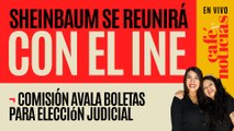 #EnVivo #CaféYNoticias ¬ Sheinbaum anuncia reunión con el INE; avalan boletas para elección judicial