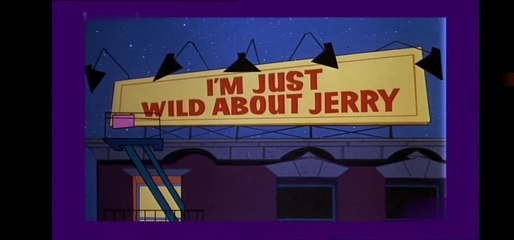 Tom & Jerry - I Am Just Wild About Jerry