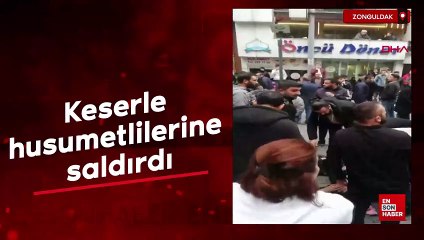 Zonguldak'ta keserle husumetlilerine saldırdı