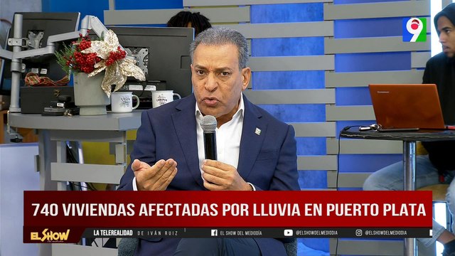 Osiris de León, 740 viviendas afectadas por lluvias en Puerto Plata | El Show del Mediodía
