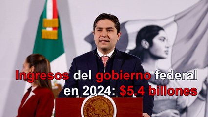 Subieron ingresos del gobierno federal en 2024; llegaron a $5.4 billones