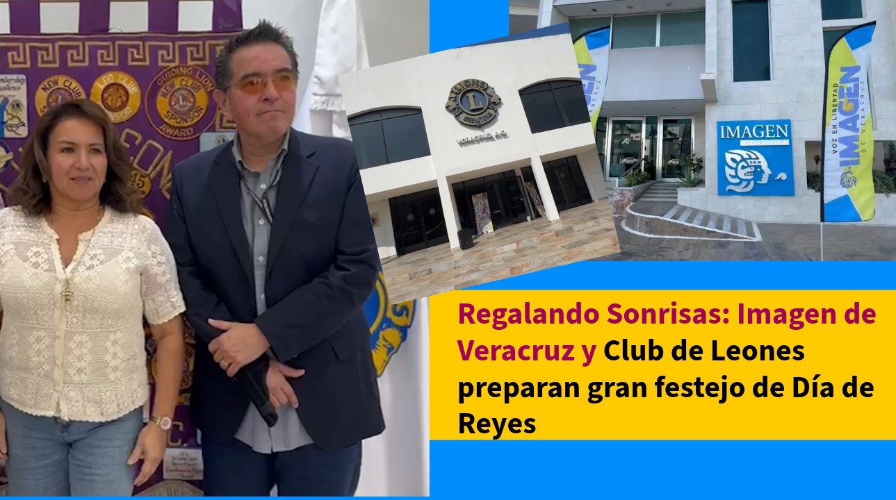Regalando Sonrisas: Imagen de Veracruz y Club de Leones preparan gran festejo de Día de Reyes