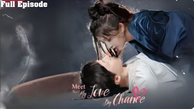 Meet My Love By Chance Full [Engsub - Snackshort]