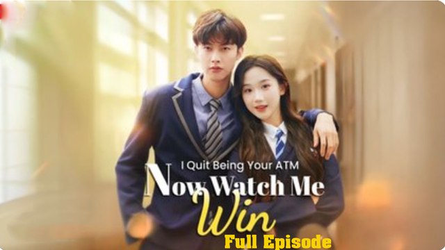 I Quit Being Your ATM, Now Watch Me Win Full [Engsub]