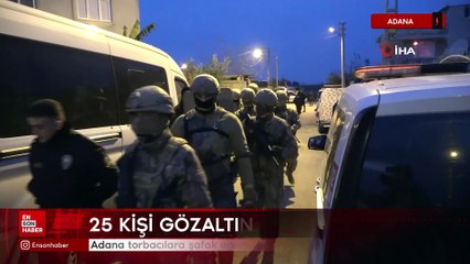 Adana torbacılara şafak operasyonu: 25 gözaltı kararı