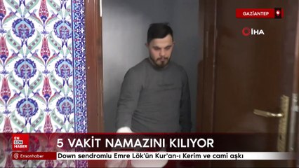 Down sendromlu Emre Lök'ün Kur'an-ı Kerim ve cami aşkı