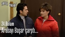 Arabayı Başar çarptı...-Tatlı Hayat 24. Bölüm