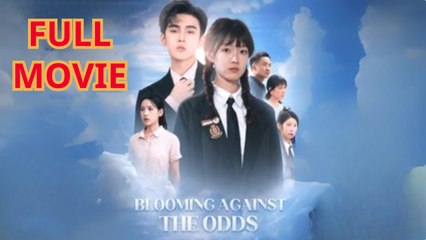 Blooming Against the Odds - Full Chinese Drama