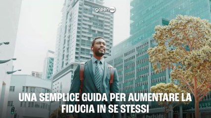 Una semplice guida per aumentare la fiducia in se stessi