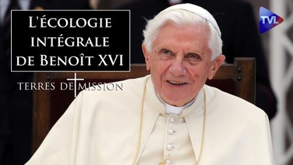 Terres de Mission - L'écologie intégrale de Benoît XVI