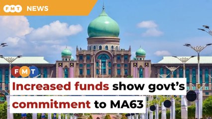Increased funds for Sabah, Sarawak show govt’s commitment to MA63