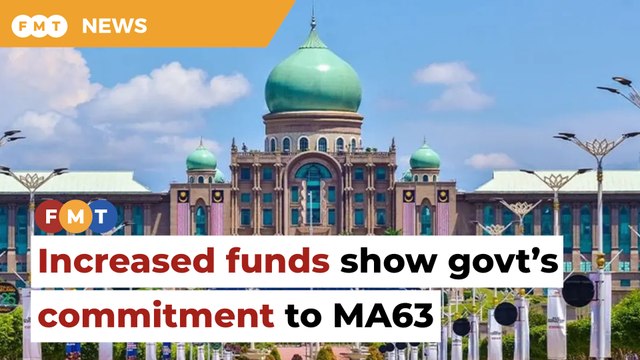 Increased funds for Sabah, Sarawak show govt’s commitment to MA63