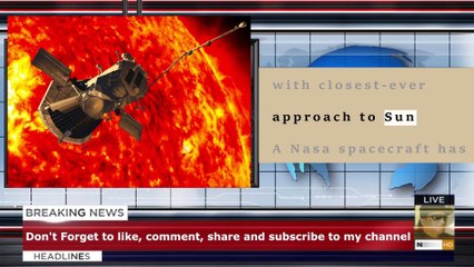Nasa makes history with closest-ever approach to Sun