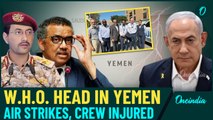 Israel Air Strikes in Yemen Kill 3, Injured 14; WHO Chief at Hit Airport, Netanyahu vows More Action