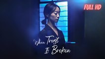 When Trust Is Broken (Chinese Drama English Subtitles )