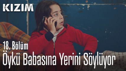 Öykü babasına yerini söylüyor - Kızım 18. Bölüm