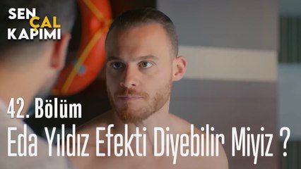 Eda Yıldız Efekti Diyebilir Miyiz  ? -  Sen Çal Kapımı 42. Bölüm