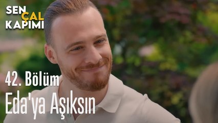 Eda'ya Aşıksın - Sen Çal Kapımı 42. Bölüm