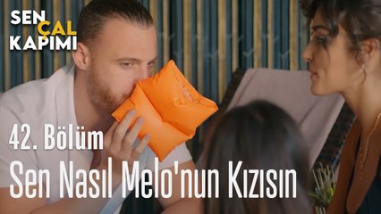Sen Nasıl Melo'nun Kızısın -  Sen Çal Kapımı 42. Bölüm