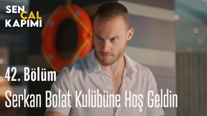 Serkan Bolat Kulübüne Hoş Geldin -  Sen Çal Kapımı 42. Bölüm