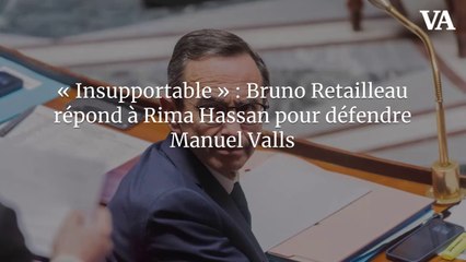 « Insupportable » : Bruno Retailleau répond à Rima Hassan pour défendre Manuel Valls