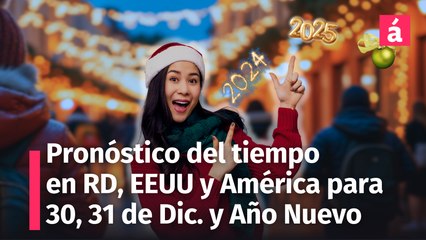 Clima en República Dominicana: Pronóstico del Tiempo de HOY lunes 30 y Mañana 31 de diciembre 2024