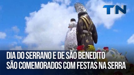 Dia do Serrano e de São Benedito são comemorados com festas na Serra