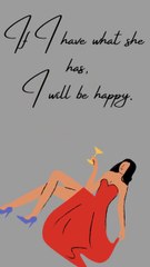 If I have what she has, I will be happy.