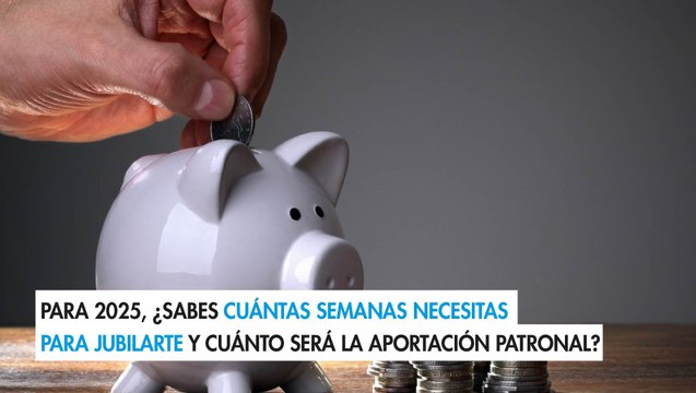 Para 2025, ¿sabes cuántas semanas necesitas para jubilarte y cuánto será la aportación patronal?
