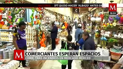 Tras incendios en el Mercado de la Merced, comerciantes esperan espacios