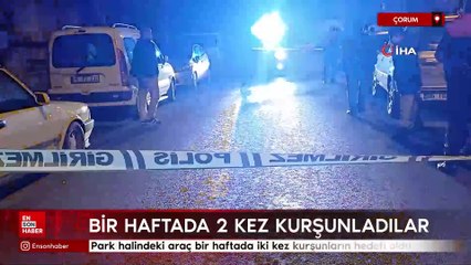 Çorum'da park halindeki araç bir haftada iki kez kurşunların hedefi oldu