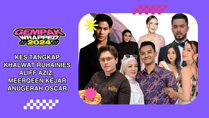 #GempakWrapped2024: Kes Tangkap Khalwat Ruhanies Aliff Aziz, Meerqeen Kejar Anugerah Oscar, Hubungan Rumah tangga Jofliam & Cik Epal Antara Kontroversi Paling Panas Tahun 2024