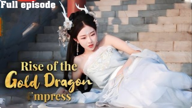 Rise Of The Gold Dragon Empress Full [English Subtitles]