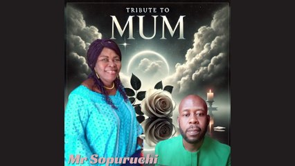 Mr Sopuruchi - Tribute to Mum (HQ Audio)