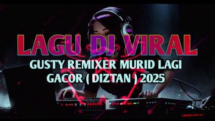 LAGU DJ VIRAL GUSTY REMIXER🌴MURID LAGI GACOR (DIZTAN) 2025