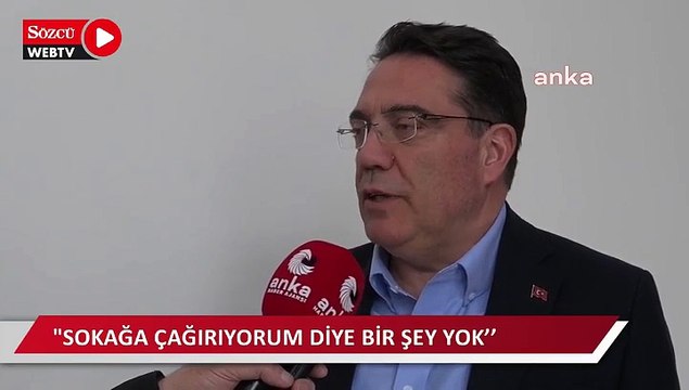 Sokağa çağırıyorum' diye bir şey yok’’