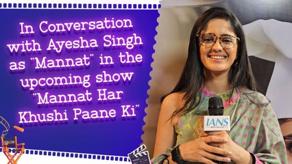 In Conversation with Ayesha Singh as "Mannat" in Upcoming Show "Mannat Har Khushi Paane Ki"