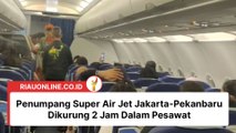 Penumpang Super Air Jet Jakarta-Pekanbaru Dikurung 2 Jam Dalam Pesawat