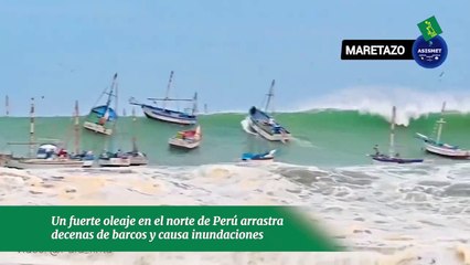 Un fuerte oleaje en el norte de Perú arrastra decenas de barcos y causa inundaciones