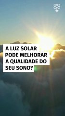 A luz solar pode melhorar a qualidade do seu sono?