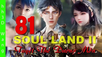 Soul land 2  (斗罗大陆2) - Tuyệt thế đường môn - The Peerless Tang Clan - Tập 81