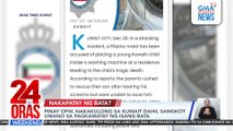 Pinay OFW, nakakulong sa Kuwait dahil sangkot umano sa pagkamatay ng isang bata | 24 Oras Weekend