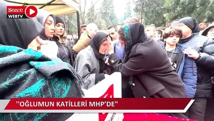 Anne Ateş: " İlk gün söyledim yine söylüyorum, benim oğlumun katilleri MHP’de"