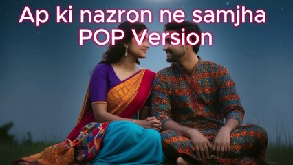 Ap ki nazron ne Samjha Pop Version