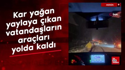 Mersin'de kar yağan yaylaya çıkan vatandaşların araçları yolda kaldı