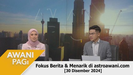 AWANI Pagi: Berita tumpuan & menarik di astroawani.com [30 Disember 2024]